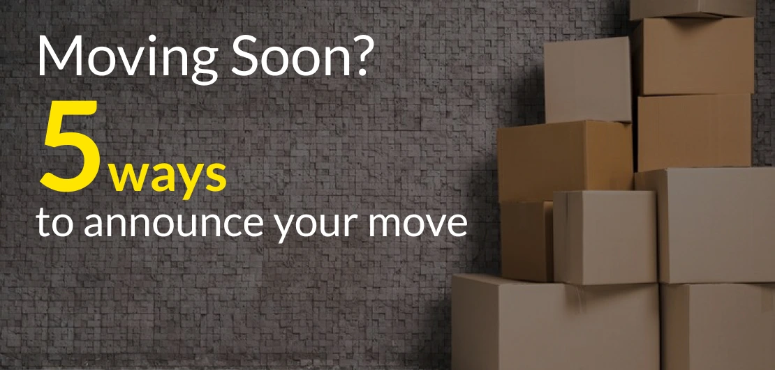 Moving Soon? 5 ways to announce you are moving