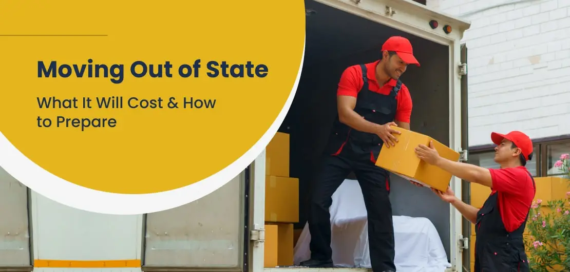 Moving Out of State: What It Will Cost & How to Prepare