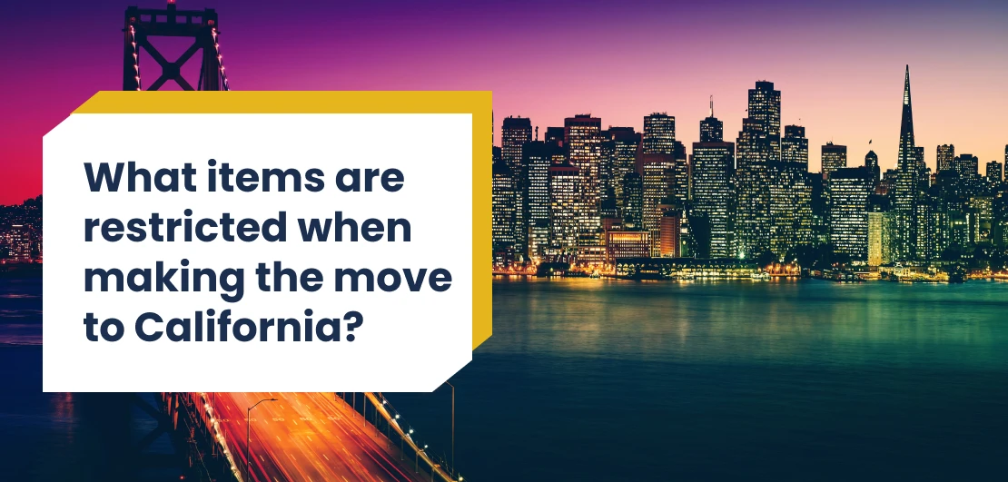 Moving to California? Check Items Restricted While Moving In